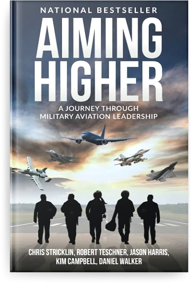 Aiming Higher: A Journey Through Military Aviation Leadership with Chris Stricken, Robert Teschner, Jason Harris, Kim Campbell, Daniel Walker, A National Bestseller