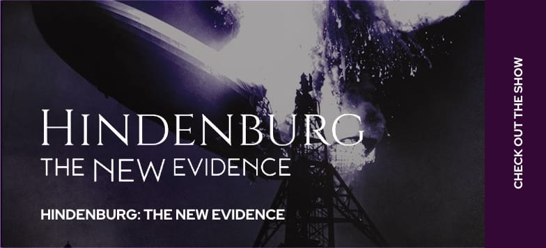 Hindenburg: The New Evidence. Check Out the Show