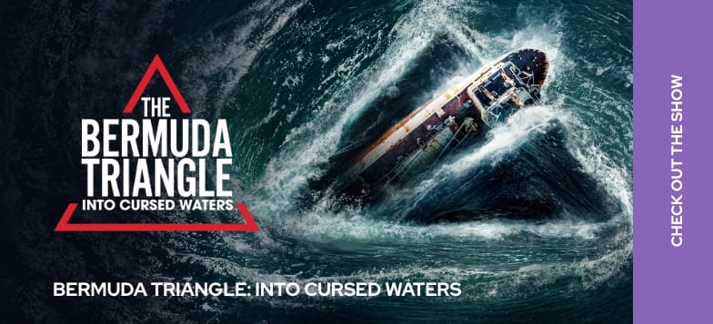 The Bermuda Triangle: Into Cursed Waters. Check Out the Show
