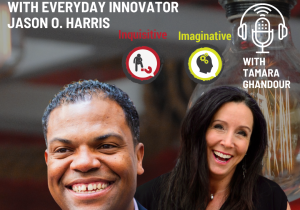 Putting Failure Behind You and Opportunity Ahead of You with Everyday Innovator Jason O. Harris with Tamara Ghandour