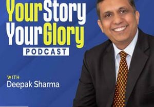 Your Story Your Glory Podcast with Deepak Sharma