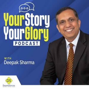 Your Story Your Glory Podcast with Deepak Sharma